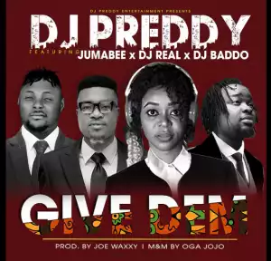 DJ Preddy - Give Dem ft. Jumabeex DJ Real x DJ Badddo